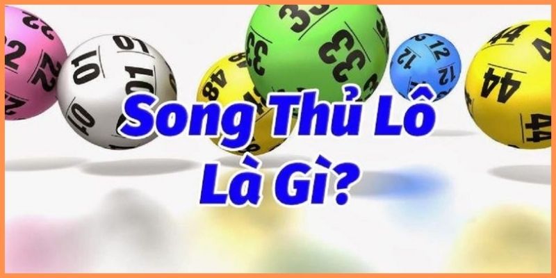 Khám phá mẹo bắt song thủ lô trong xổ số cùng cao thủ 2 Tìm hiểu về song thủ lô là gì?